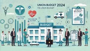 How Union Budget 2024 Will Impact the Health Sector