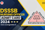 DSSSB Nursing Officer Admit Card 2024 Download Link