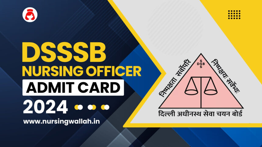 DSSSB Nursing Officer Admit Card 2024 Download Link