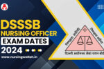 DSSSB Nursing Officer Exam Dates 2024 Announced , Check Exam Shift and Timing