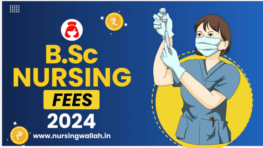 BSc Nursing Fees 2024, Top Government and Private College Fees Structure