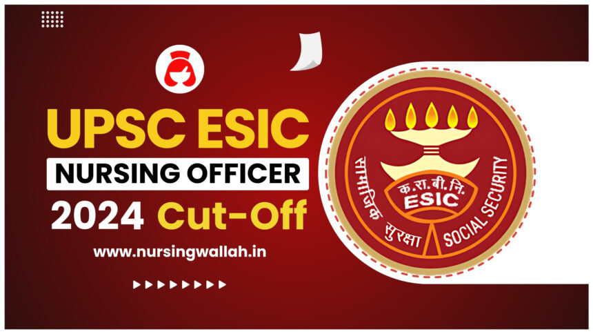 UPSC ESIC Nursing Officer Cut Off 2024, Check Expected Cut Off, Qualifying Marks