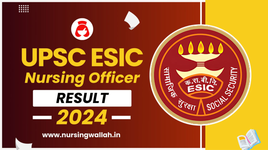 UPSC ESIC Nursing Officer Result 2024, Check Result PDF, Merit List