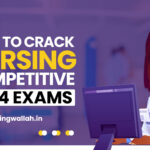 How to Crack Nursing Competitive Exams 2024