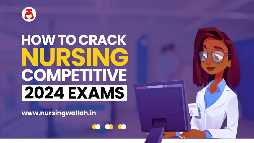 How to Crack Nursing Competitive Exams 2024