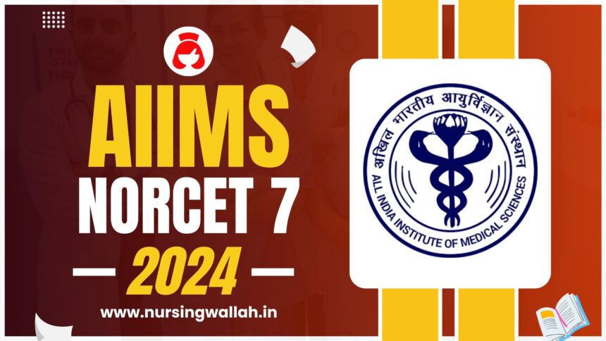 AIIMS NORCET 7 2024, Eligibility Criteria, Important Dates, Overview