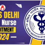 AIIMS Delhi Staff Nurse Recruitment 2024, Check Eligibility to Selection all details