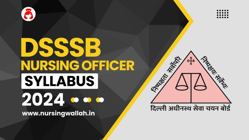 DSSSB Nursing Officer Syllabus 2024 PDF, Latest Exam Pattern