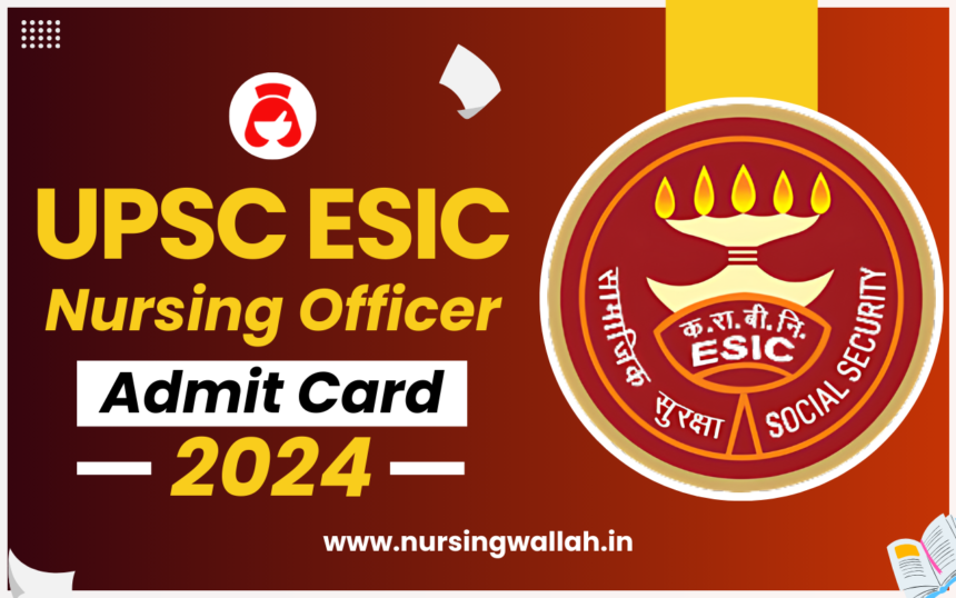 UPSC ESIC Nursing Officer Admit Card 2024 (Released), Exam Date, Hall Ticket Download Link