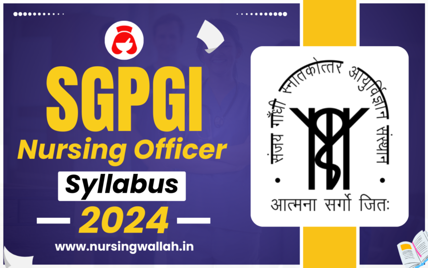 SGPGI Nursing Officer Syllabus and Exam Pattern 2024