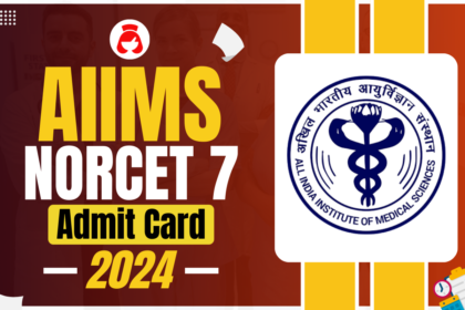 AIIMS NORCET 7 Admit Card, Check Hall Ticket Download Link at @aiimsexams.ac.in
