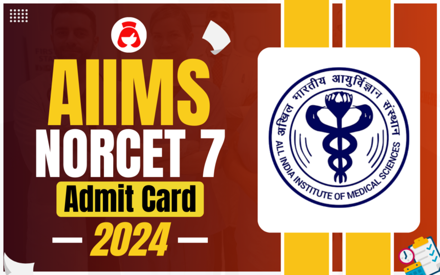 AIIMS NORCET 7 Admit Card, Check Hall Ticket Download Link at @aiimsexams.ac.in