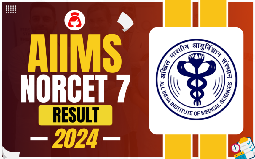 AIIMS NORCET 7 Result 2024, Check How to Download Result, Minimum Qualifying Marks