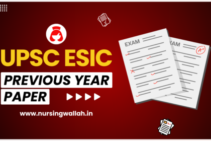 UPSC ESIC Nursing Officer Previous Year Question Paper, Download PDF, Benefits to Solve