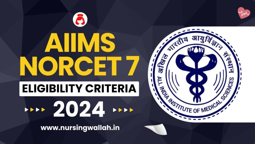 AIIMS NORCET 7 Eligibility Criteria 2024