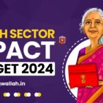 How Union Budget 2024 Will Impact the Health Sector